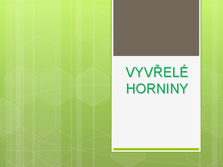 VYVŘELÉ HORNINY 