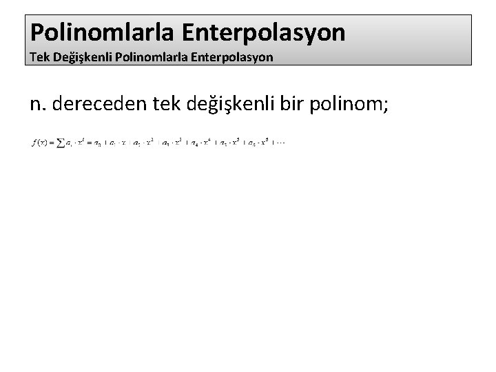 Polinomlarla Enterpolasyon Tek Değişkenli Polinomlarla Enterpolasyon n. dereceden tek değişkenli bir polinom; 