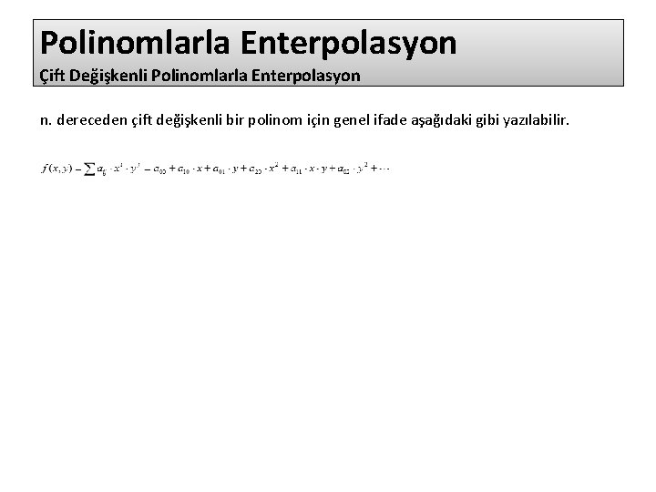 Polinomlarla Enterpolasyon Çift Değişkenli Polinomlarla Enterpolasyon n. dereceden çift değişkenli bir polinom için genel