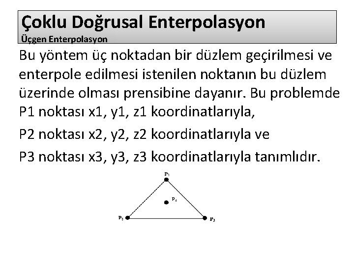 Çoklu Doğrusal Enterpolasyon Üçgen Enterpolasyon Bu yöntem üç noktadan bir düzlem geçirilmesi ve enterpole