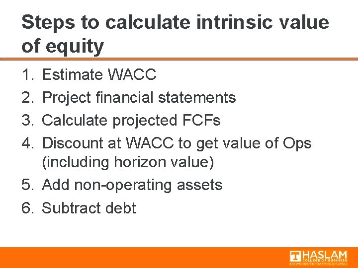 Steps to calculate intrinsic value of equity 1. 2. 3. 4. Estimate WACC Project