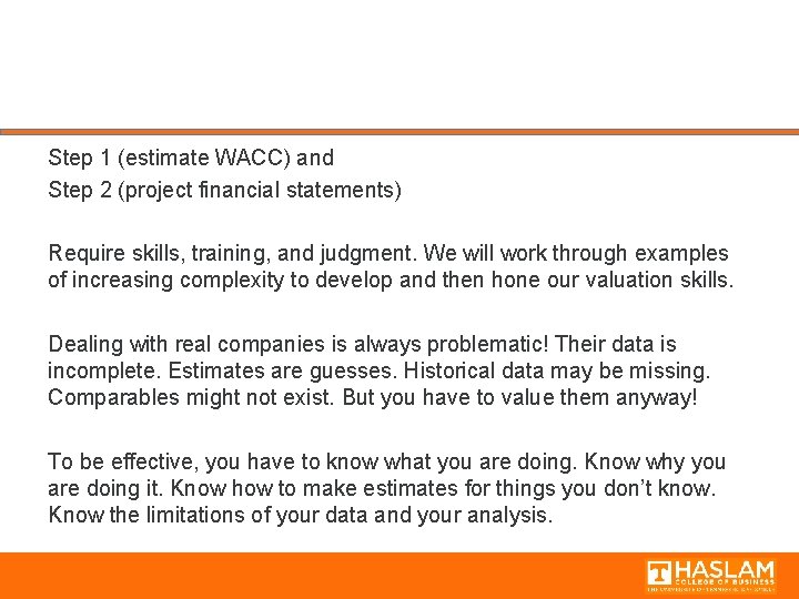 Step 1 (estimate WACC) and Step 2 (project financial statements) Require skills, training, and