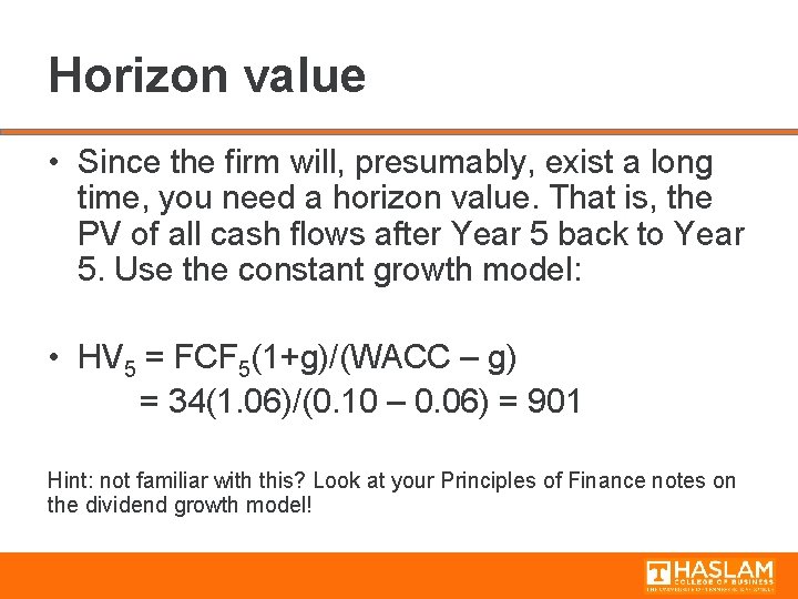 Horizon value • Since the firm will, presumably, exist a long time, you need