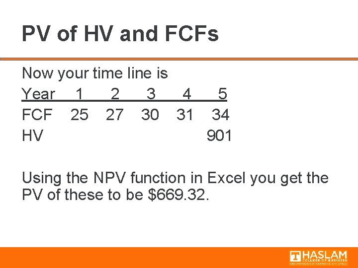 PV of HV and FCFs Now your time line is Year 1 2 3