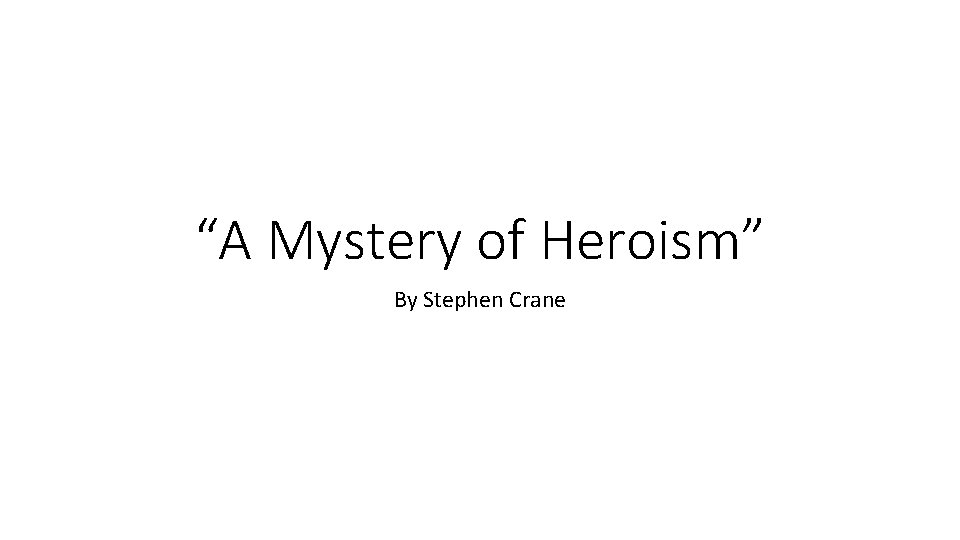 “A Mystery of Heroism” By Stephen Crane 