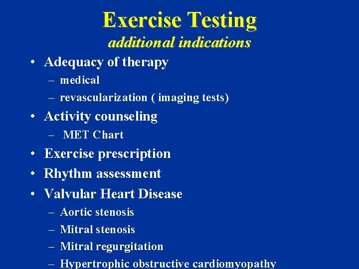 Exercise Testing additional indications • Adequacy of therapy – medical – revascularization ( imaging