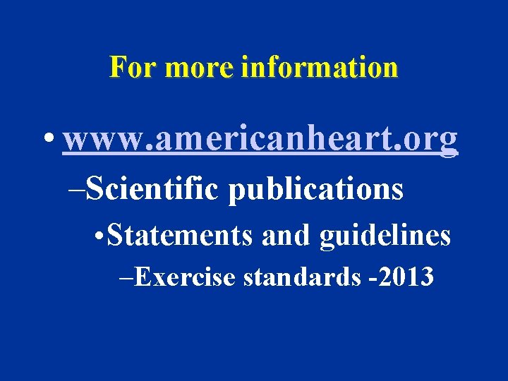 For more information • www. americanheart. org –Scientific publications • Statements and guidelines –Exercise