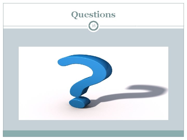 Questions 16 Questions 16