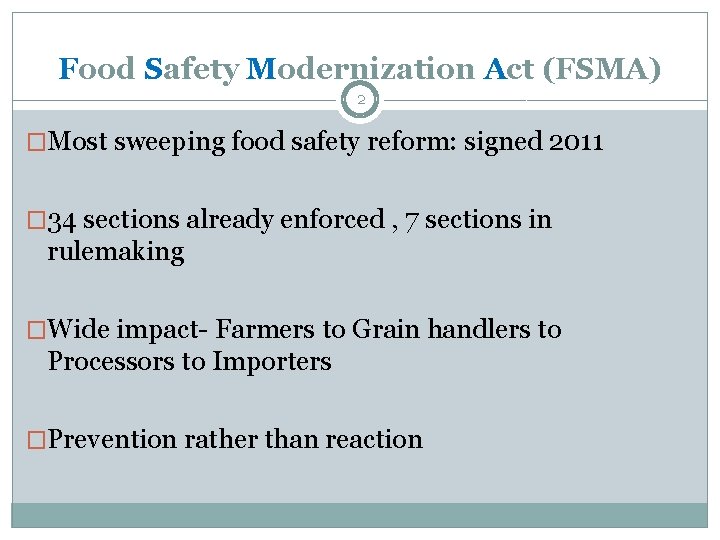 Food Safety Modernization Act (FSMA) 2 �Most sweeping food safety reform: signed 2011 � Food Safety Modernization Act (FSMA) 2 �Most sweeping food safety reform: signed 2011 �