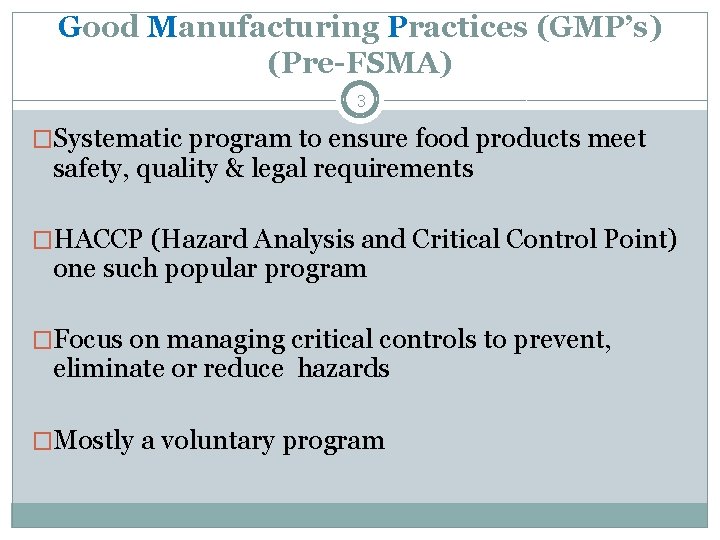 Good Manufacturing Practices (GMP’s) (Pre-FSMA) 3 �Systematic program to ensure food products meet safety, Good Manufacturing Practices (GMP’s) (Pre-FSMA) 3 �Systematic program to ensure food products meet safety,