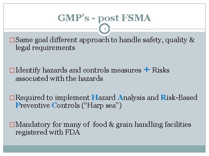 GMP’s - post FSMA 4 �Same goal different approach to handle safety, quality & GMP’s - post FSMA 4 �Same goal different approach to handle safety, quality &