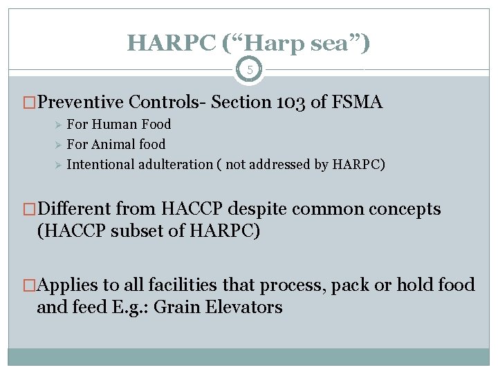 HARPC (“Harp sea”) 5 �Preventive Controls- Section 103 of FSMA For Human Food Ø HARPC (“Harp sea”) 5 �Preventive Controls- Section 103 of FSMA For Human Food Ø