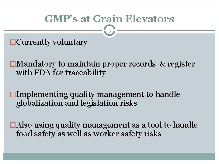 GMP’s at Grain Elevators 9 �Currently voluntary �Mandatory to maintain proper records & register GMP’s at Grain Elevators 9 �Currently voluntary �Mandatory to maintain proper records & register