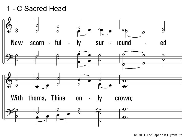 1 - O Sacred Head © 2001 The Paperless Hymnal™ 