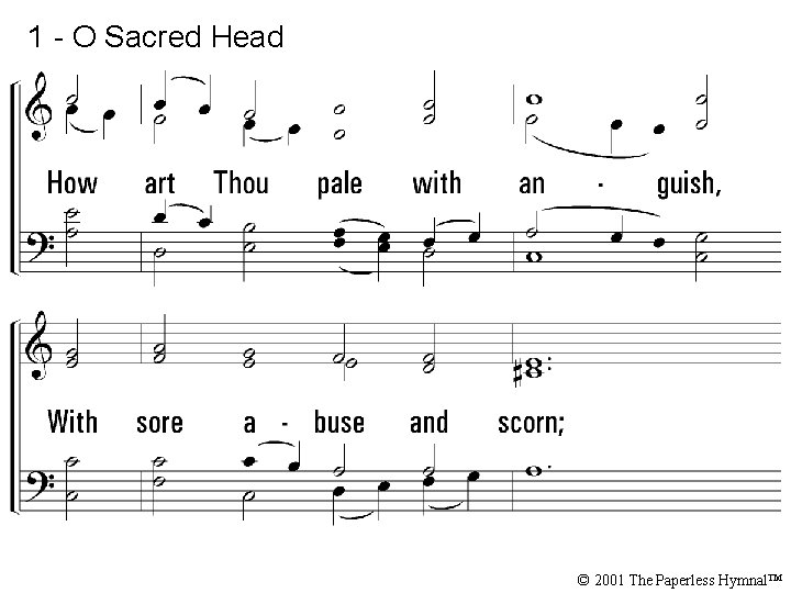 1 - O Sacred Head © 2001 The Paperless Hymnal™ 