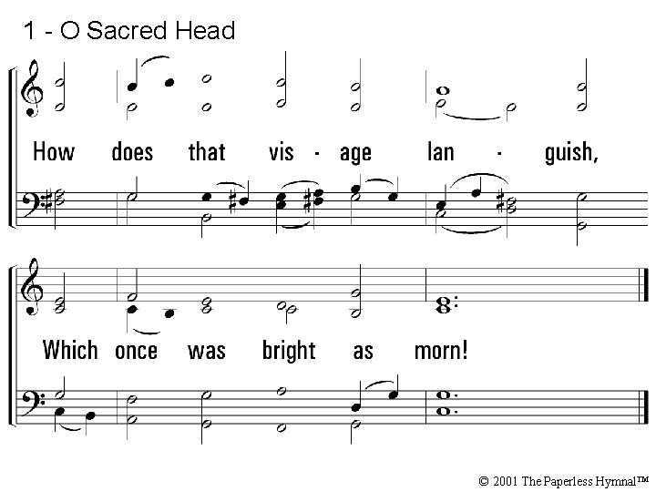 1 - O Sacred Head © 2001 The Paperless Hymnal™ 