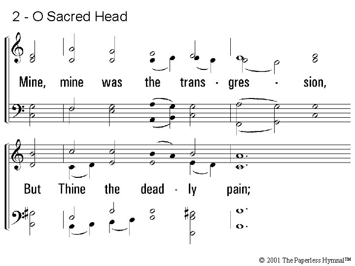 2 - O Sacred Head © 2001 The Paperless Hymnal™ 