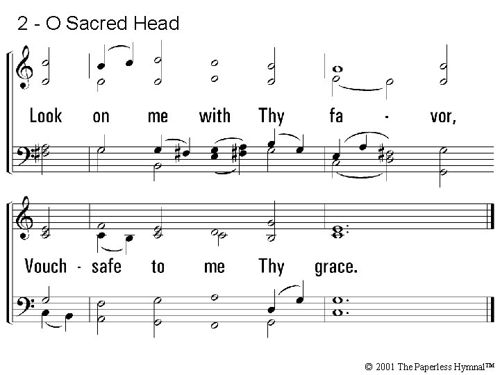2 - O Sacred Head © 2001 The Paperless Hymnal™ 