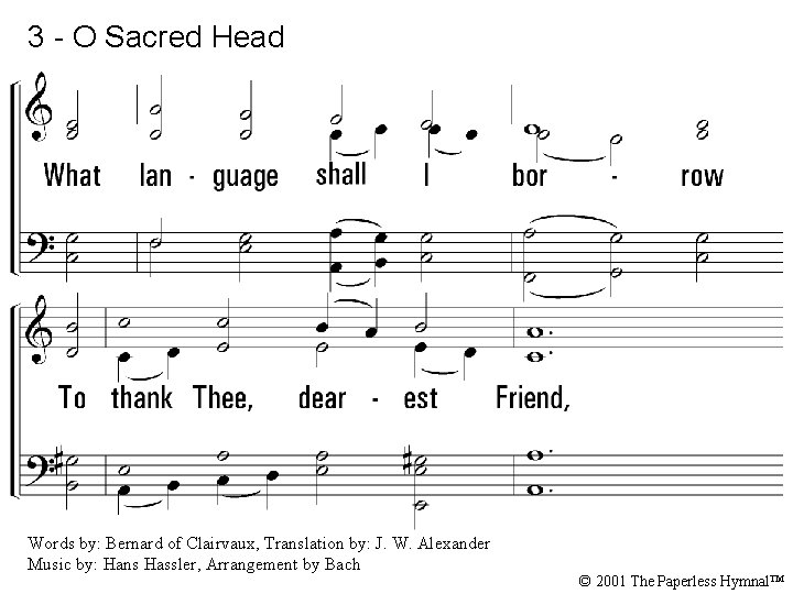 3 - O Sacred Head 3. What language shall I borrow To thank Thee,