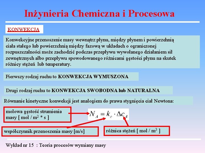 Inżynieria Chemiczna i Procesowa KONWEKCJA Konwekcyjne przenoszenie masy wewnątrz płynu, między płynem i powierzchnią