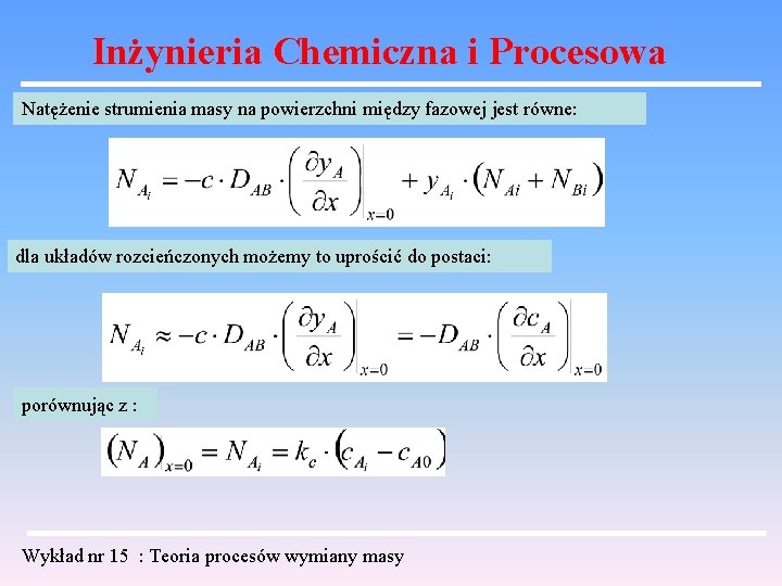 Inżynieria Chemiczna i Procesowa Natężenie strumienia masy na powierzchni między fazowej jest równe: dla