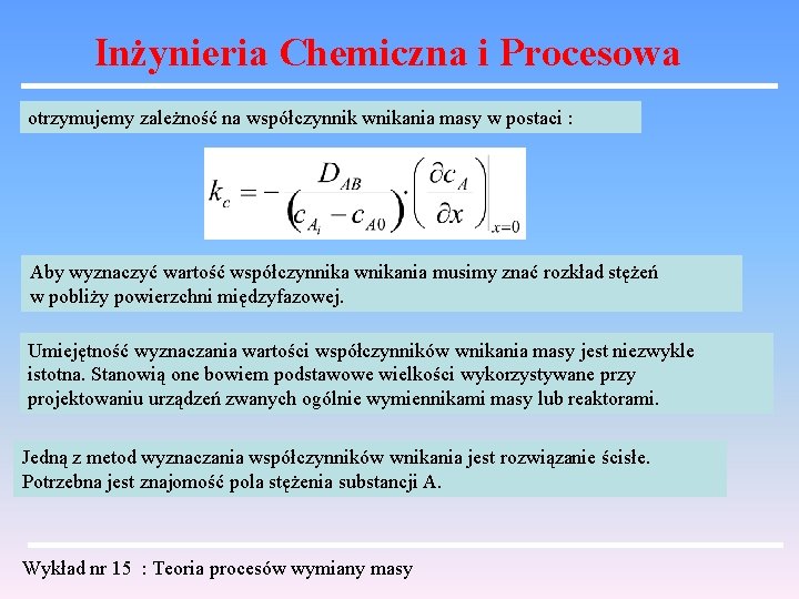 Inżynieria Chemiczna i Procesowa otrzymujemy zależność na współczynnik wnikania masy w postaci : Aby