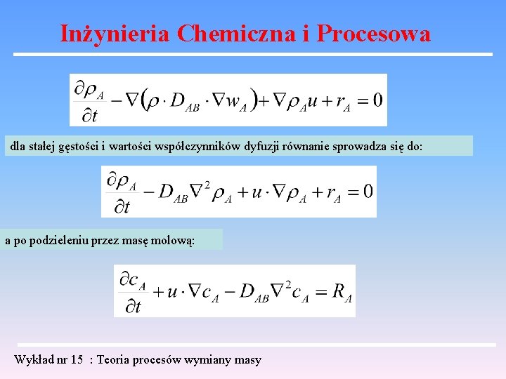 Inżynieria Chemiczna i Procesowa dla stałej gęstości i wartości współczynników dyfuzji równanie sprowadza się