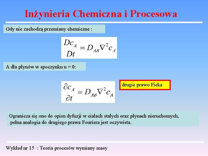 Inżynieria Chemiczna i Procesowa Gdy nie zachodzą przemiany chemiczne : A dla płynów w
