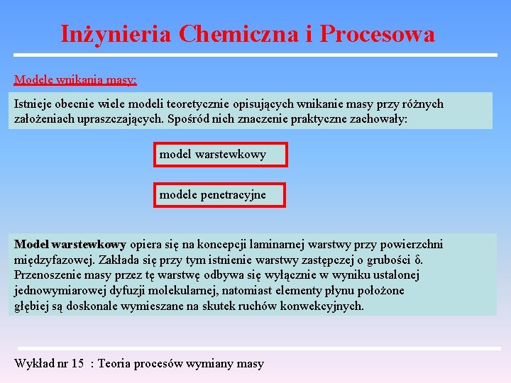 Inżynieria Chemiczna i Procesowa Modele wnikania masy: Istnieje obecnie wiele modeli teoretycznie opisujących wnikanie