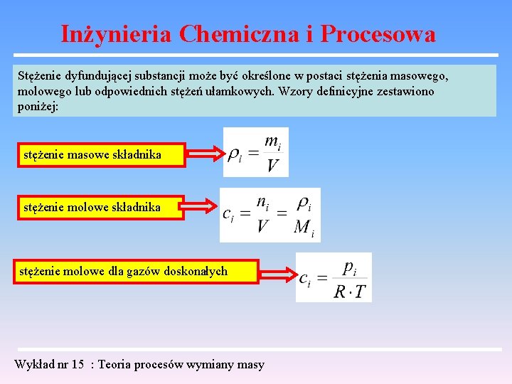 Inżynieria Chemiczna i Procesowa Stężenie dyfundującej substancji może być określone w postaci stężenia masowego,