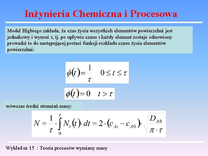 Inżynieria Chemiczna i Procesowa Model Higbiego zakłada, że czas życia wszystkich elementów powierzchni jest