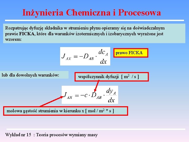 Inżynieria Chemiczna i Procesowa Rozpatrując dyfuzję składnika w strumieniu płynu opieramy się na doświadczalnym