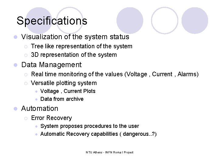 Specifications l Visualization of the system status ¡ ¡ l Tree like representation of