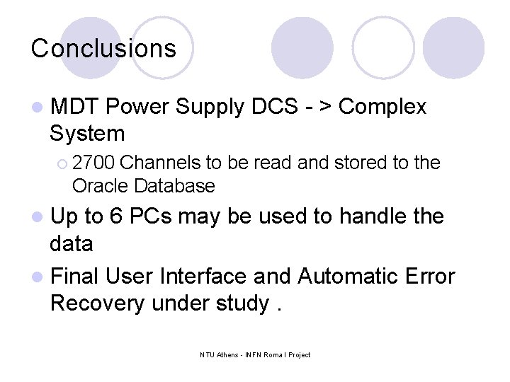 Conclusions l MDT Power Supply DCS - > Complex System ¡ 2700 Channels to