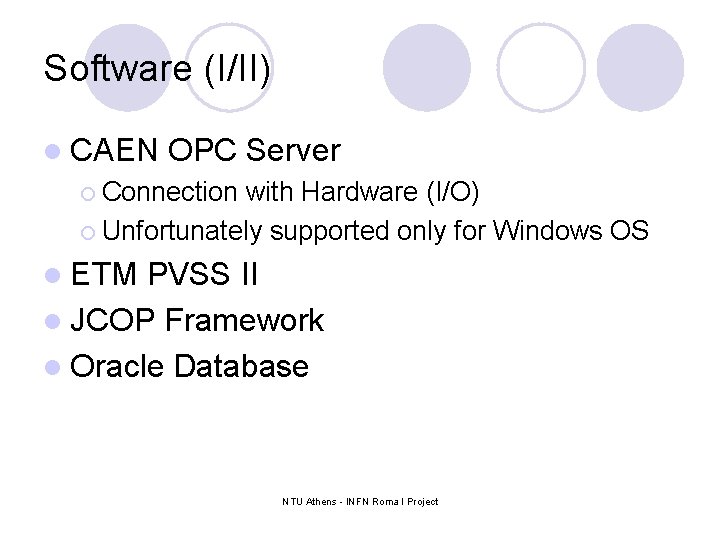 Software (I/II) l CAEN OPC Server ¡ Connection with Hardware (I/O) ¡ Unfortunately supported