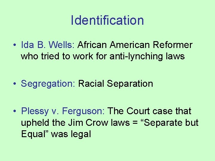 Identification • Ida B. Wells: African American Reformer who tried to work for anti-lynching