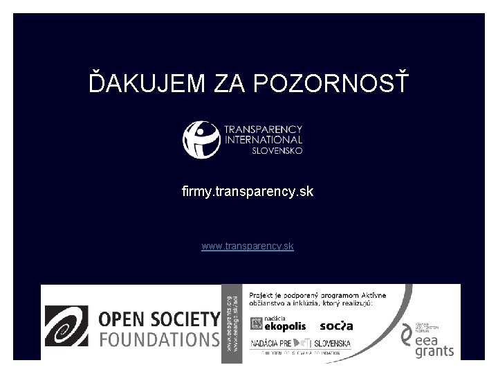 ĎAKUJEM ZA POZORNOSŤ firmy. transparency. sk www. transparency. sk 