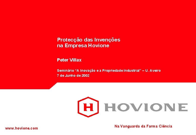 Protecção das Invenções na Empresa Hovione Peter Villax Seminário “A Inovação e a Propriedade