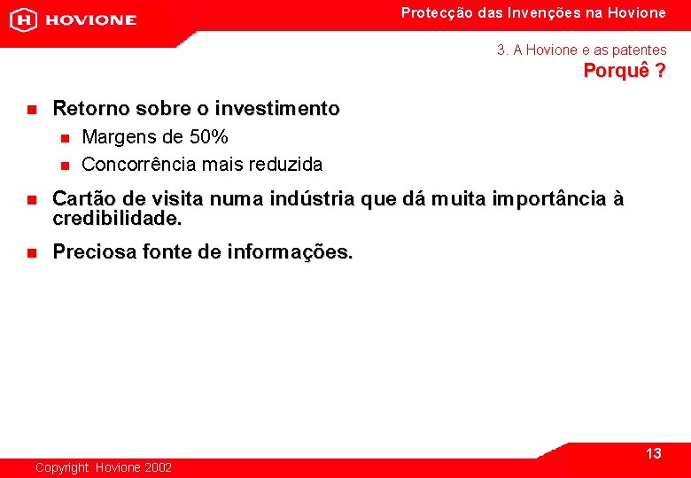 Protecção das Invenções na Hovione 3. A Hovione e as patentes Porquê ? n