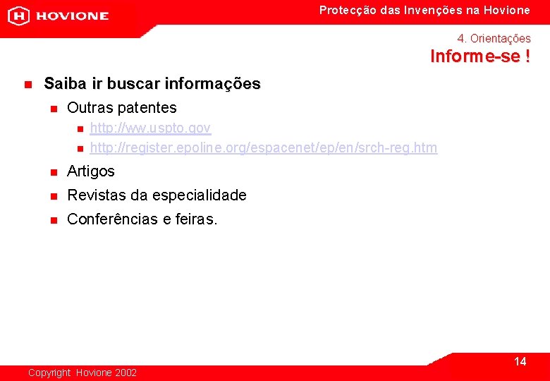 Protecção das Invenções na Hovione 4. Orientações Informe-se ! n Saiba ir buscar informações