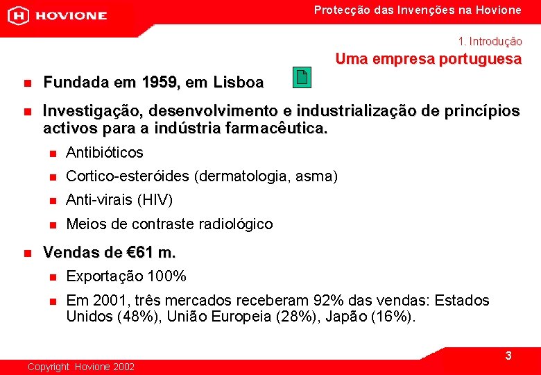 Protecção das Invenções na Hovione 1. Introdução Uma empresa portuguesa n Fundada em 1959,