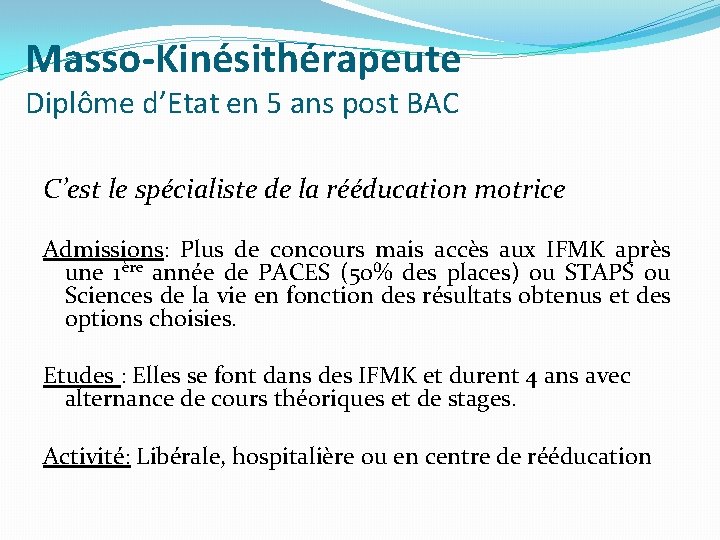 Masso-Kinésithérapeute Diplôme d’Etat en 5 ans post BAC C’est le spécialiste de la rééducation