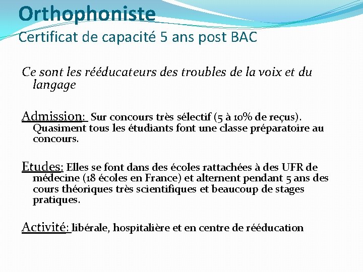 Orthophoniste Certificat de capacité 5 ans post BAC Ce sont les rééducateurs des troubles