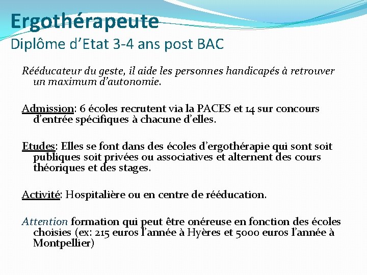 Ergothérapeute Diplôme d’Etat 3 -4 ans post BAC Rééducateur du geste, il aide les