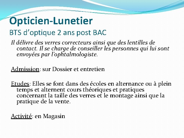 Opticien-Lunetier BTS d’optique 2 ans post BAC Il délivre des verres correcteurs ainsi que