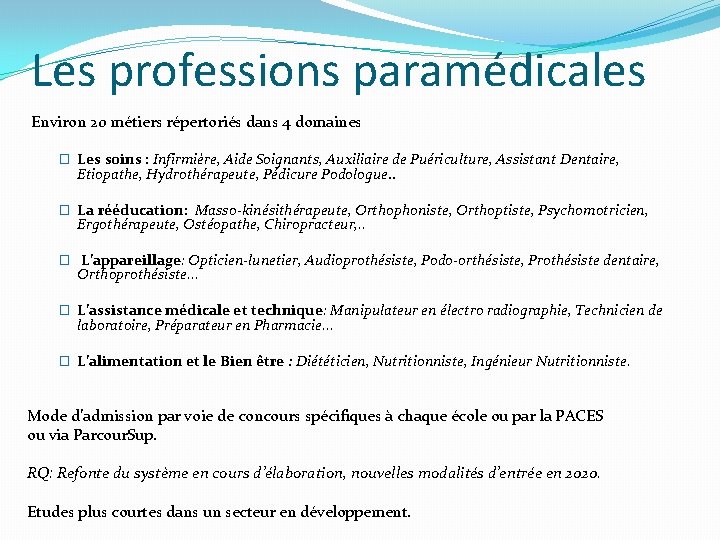 Les professions paramédicales Environ 20 métiers répertoriés dans 4 domaines � Les soins :