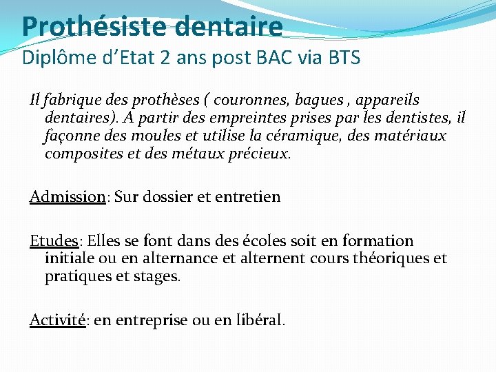 Prothésiste dentaire Diplôme d’Etat 2 ans post BAC via BTS Il fabrique des prothèses
