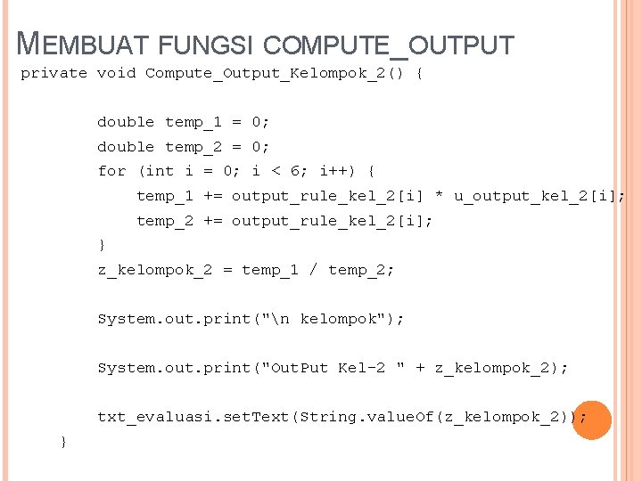 MEMBUAT FUNGSI COMPUTE_OUTPUT private void Compute_Output_Kelompok_2() { double temp_1 = 0; double temp_2 =