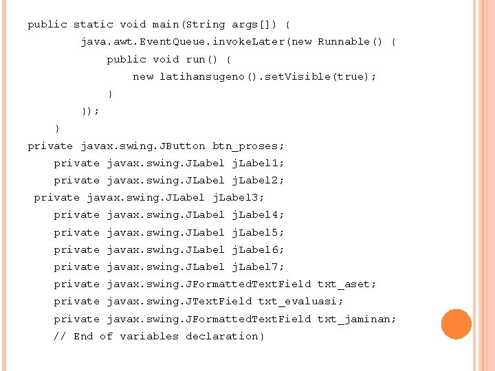 public static void main(String args[]) { java. awt. Event. Queue. invoke. Later(new Runnable() {