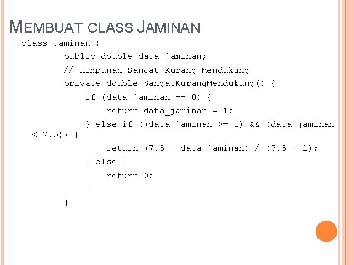 MEMBUAT CLASS JAMINAN class Jaminan { public double data_jaminan; // Himpunan Sangat Kurang Mendukung